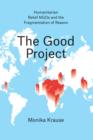 Image for The good project: humanitarian relief NGOs and the fragmentation of reason