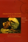 Image for Francesca Caccini at the Medici court  : music and the circulation of power