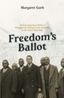 Image for Freedom&#39;s ballot  : African American political struggles in Chicago from abolition to the Great Migration