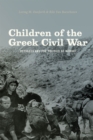 Image for Children of the Greek Civil War  : refugees and the politics of memory