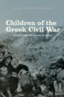 Image for Children of the Greek Civil War: refugees and the politics of memory