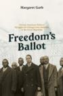 Image for Freedom&#39;s ballot: African American political struggles in Chicago from abolition to the Great Migration