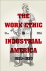 Image for The work ethic in industrial America, 1850-1920 : 47326