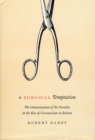 Image for A surgical temptation  : the demonization of the foreskin and the rise of circumcision in Britain