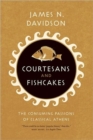 Image for Courtesans &amp; Fishcakes : The Consuming Passions of Classical Athens