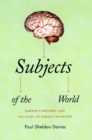 Image for Subjects of the world  : Darwin&#39;s rhetoric and the study of agency in nature