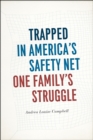 Image for Trapped in America&#39;s safety net  : one family&#39;s struggle