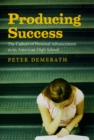 Image for Producing success  : the culture of personal advancement in an American high school