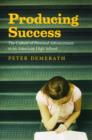 Image for Producing success: the culture of personal advancement in an American high school