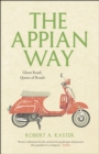 Image for The Appian Way  : ghost road, queen of roads