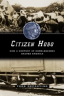 Image for Citizen Hobo : How a Century of Homelessness Shaped America