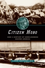 Image for Citizen hobo  : how a century of homelessness shaped America