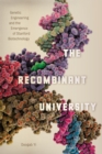 Image for The recombinant university  : genetic engineering and the emergence of Stanford biotechnology