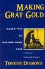Image for Making gray gold  : narratives of nursing home care