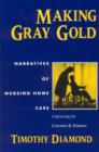 Image for Making gray gold: narratives of nursing home care