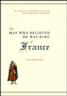 Image for The man who believed he was king of France  : a true medieval tale