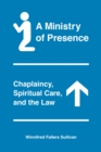 Image for A ministry of presence: chaplaincy, spiritual care, and the law
