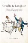 Image for Cruelty and laughter: forgotten comic literature and the unsentimental Eighteenth Century