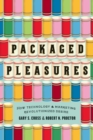 Image for Packaged pleasures: how technology and marketing revolutionized desire : 48338