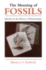 Image for The Meaning of Fossils: Episodes in the History of Palaeontology