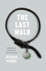 Image for The last walk  : reflections on our pets at the end of their lives