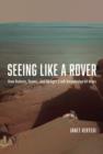 Image for Seeing like a Rover: how robots, teams, and images craft knowledge of Mars