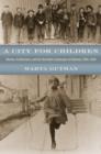 Image for A city for children: women, architecture, and the charitable landscapes of Oakland, 1850-1950