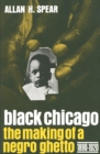 Image for Black Chicago: the making of a negro ghetto, 1890-1920