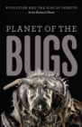Image for Planet of the Bugs: Evolution and the Rise of Insects