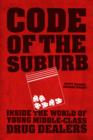 Image for Code of the suburb: inside the world of young middle-class drug dealers : 38