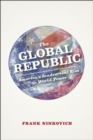 Image for The global republic  : America&#39;s inadvertent rise to world power