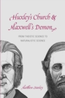 Image for Huxley&#39;s church and Maxwell&#39;s demon: from theistic science to naturalistic science : 57734