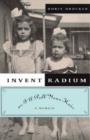 Image for Invent radium or I&#39;ll pull your hair  : a memoir
