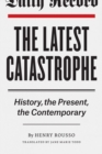 Image for The latest catastrophe: history, the present, the contemporary