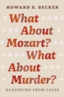 Image for What about Mozart? What about murder?  : reasoning from cases
