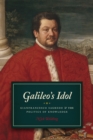Image for Galileo&#39;s idol  : Gianfrancesco Sagredo and the politics of knowledge