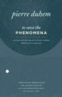 Image for To save the phenomena  : an essay on the idea of physical theory from Plato to Galileo
