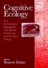 Image for Cognitive Ecology : The Evolutionary Ecology of Information Processing and Decision Making