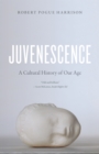 Image for Juvenescence: a cultural history of our age