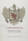 Image for Cartophilia  : maps and the search for identity in the French-German borderland