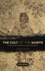 Image for The cult of the saints  : its rise and function in Latin Christianity
