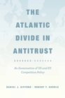 Image for The Atlantic divide in antitrust: an examination of US and EU competition policy