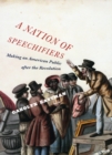 Image for A nation of speechifiers  : making an American public after the Revolution