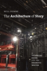 Image for The architecture of story  : a technical guide for the dramatic writer
