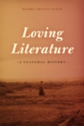 Image for Loving literature  : a cultural history