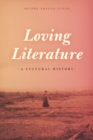Image for Loving literature: a cultural history