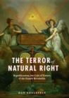 Image for The terror of natural right  : republicanism, the cult of nature, and the French Revolution