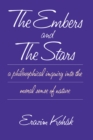Image for The Embers and the Stars: A Philosophical Inquiry Into the Moral Sense of Nature