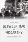 Image for Between Mao and McCarthy  : Chinese American politics in the Cold War years