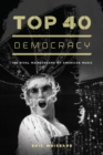 Image for Top 40 democracy: the rival mainstreams of American music